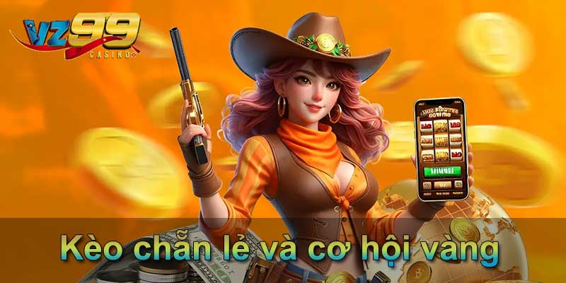 Kèo chẵn lẻ và cơ hội vàng