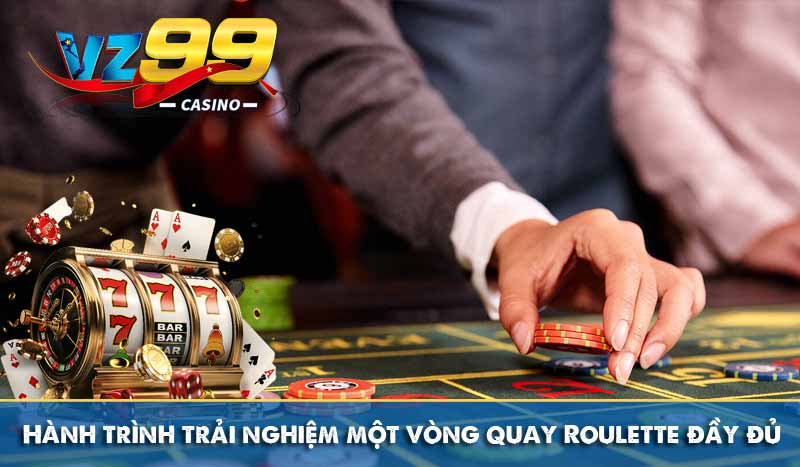 Hành trình trải nghiệm một vòng quay Roulette đầy đủ