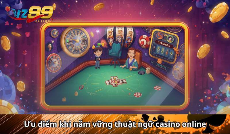 Ưu điểm khi nắm vững thuật ngữ casino online